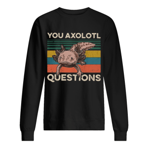 Cute You Axolotl Mexico Questions Vintage shirt 2