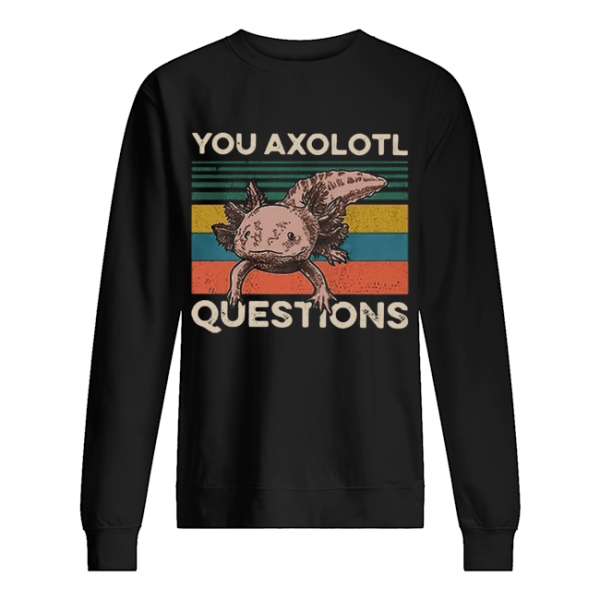 Cute You Axolotl Mexico Questions Vintage shirt