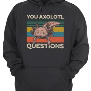 Cute You Axolotl Mexico Questions Vintage shirt 3