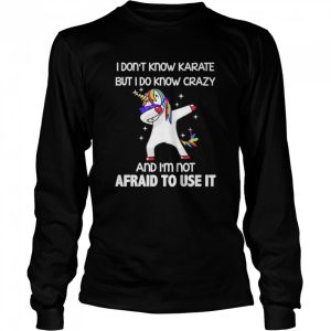 Dabbing Unicorn I don't know karate but I do know crazy and I'm not afraid to use it shirt 3