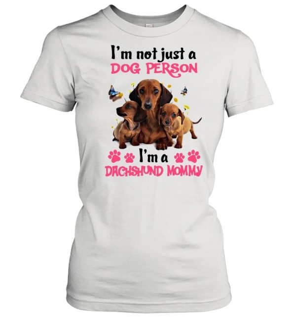 Dachshund I’m Not Just A Dog Person I’m A Dachshund Mommy T-shirt