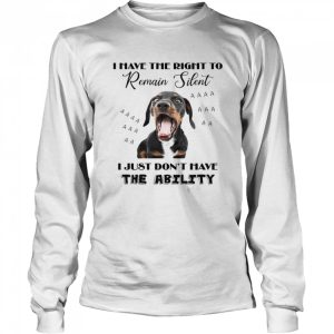 Dachshund I Have The Right To Remain Silent I Just Don't Have The Ability Shirt 3