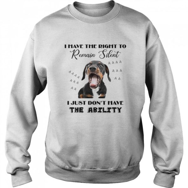 Dachshund I Have The Right To Remain Silent I Just Don’t Have The Ability Shirt