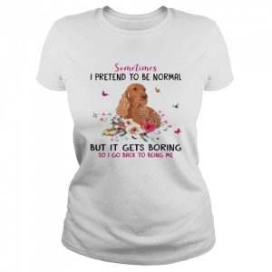 Dachshund Sometimes I Pretend To Be Normal But It Gets Boring So I Go Back To Being Me Shirt 2