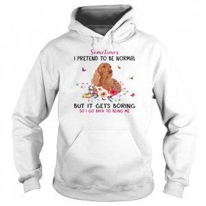 Dachshund Sometimes I Pretend To Be Normal But It Gets Boring So I Go Back To Being Me Shirt 5