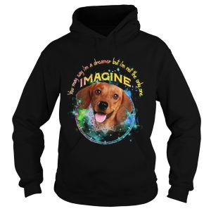 Dachshund You May Say Im A Dreamer But Im Not The Only One Imagine shirt