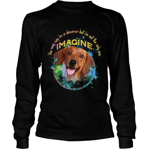 Dachshund You May Say Im A Dreamer But Im Not The Only One Imagine shirt