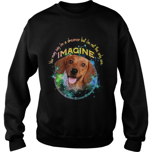 Dachshund You May Say Im A Dreamer But Im Not The Only One Imagine shirt