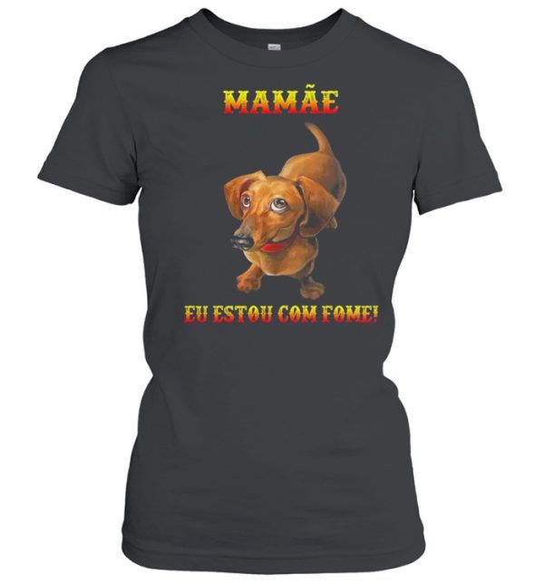 Dachshunds mamae eu estou com fome shirt