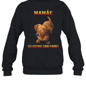 Dachshunds mamae eu estou com fome shirt 4