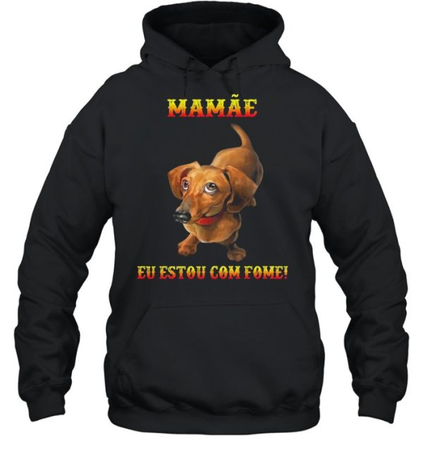 Dachshunds mamae eu estou com fome shirt