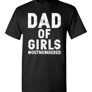 Dad of Girls Outnumbered Funny Father TShirts