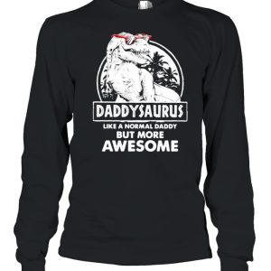 Daddy Saurus Like A Normal Daddy But More Awesome Shirt