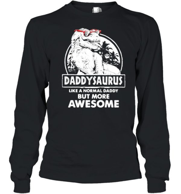 Daddy Saurus Like A Normal Daddy But More Awesome Shirt