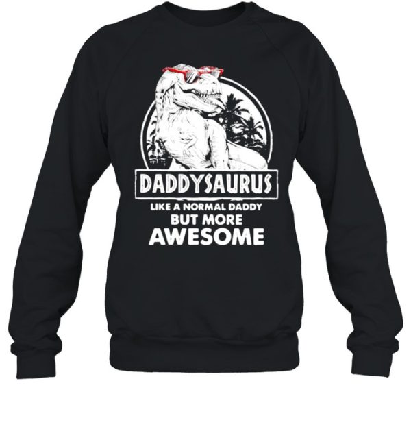 Daddy Saurus Like A Normal Daddy But More Awesome Shirt