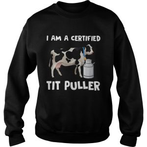 Dairy Cow I Am A Certified Tit Puller shirt 3