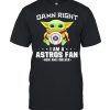 Damn Right I Am A Astros Fan Now And Forever Baby Yoda Shirt