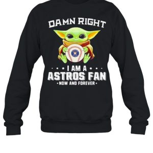 Damn Right I Am A Astros Fan Now And Forever Baby Yoda Shirt 4