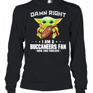 Damn Right I Am A Buccaneers Fan Now And Forever Baby Yoda Shirt 3