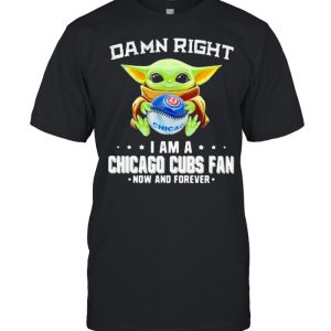 Damn Right I Am A Chicago Cubs Fan Now And Forever Baby Yoda Hug Ball Shirt