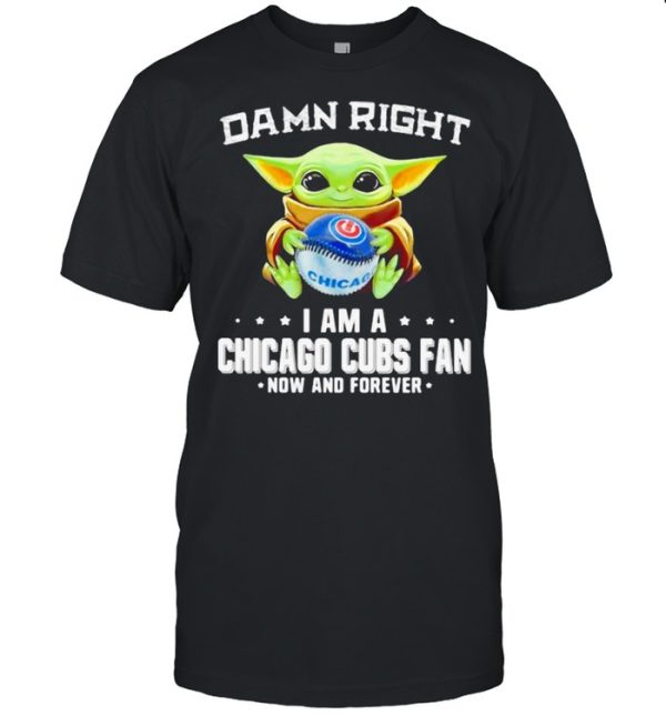 Damn Right I Am A Chicago Cubs Fan Now And Forever Baby Yoda Hug Ball Shirt