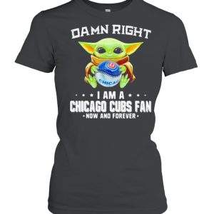 Damn Right I Am A Chicago Cubs Fan Now And Forever Baby Yoda Hug Ball Shirt