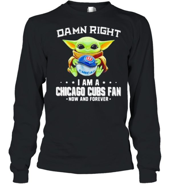 Damn Right I Am A Chicago Cubs Fan Now And Forever Baby Yoda Hug Ball Shirt