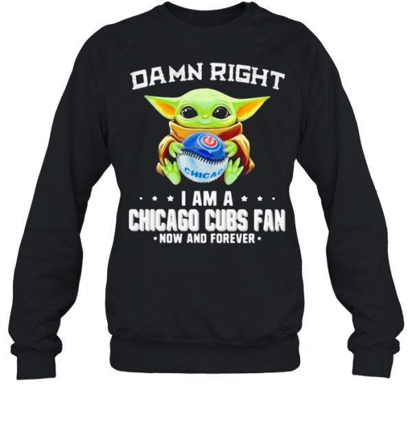 Damn Right I Am A Chicago Cubs Fan Now And Forever Baby Yoda Hug Ball Shirt