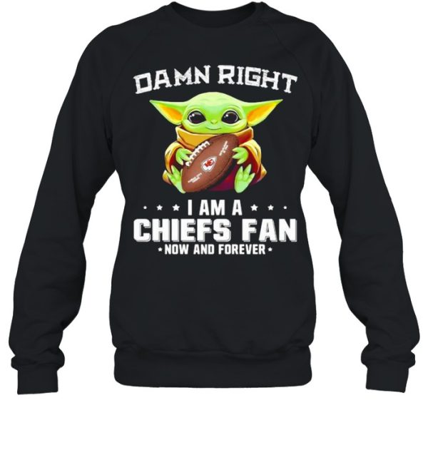 Damn Right I Am A Chiefs Fan Now And Forever Baby Yoda Shirt