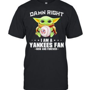 Damn Right I Am A Yankees Fan Now And Forever Baby Yoda Shirt 1