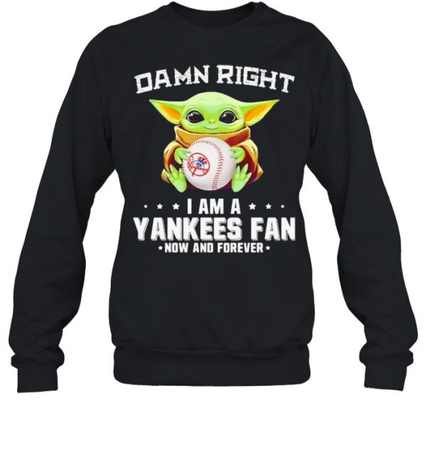 Damn Right I Am A Yankees Fan Now And Forever Baby Yoda Shirt