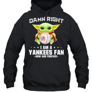 Damn Right I Am A Yankees Fan Now And Forever Baby Yoda Shirt 5