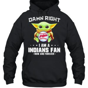 Damn Right I Am Indians Fan Now And Forever Baby Yoda Shirt 5