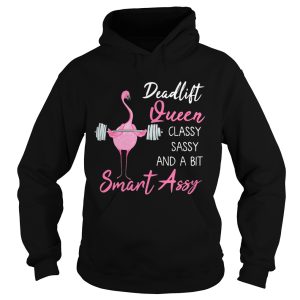 Deadlift Queen classy sassy and a bit smant assy Greater flamingo Weight lifting shirt 1