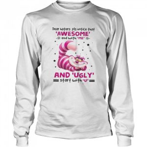 Dear Haters Pls Notice That Awesome End With Me And Ugly Start With U Shirt 3