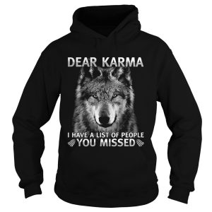 Dear Karma I have a list of people You missed Wolf shirt 1