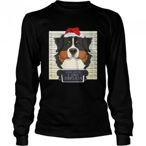 Dear Santa I Can Explain Christmas Bernese Mountain Dog Shirt 3