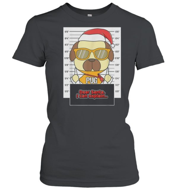 Dear Santa I Can Explain Pug Criminal Christmas shirt