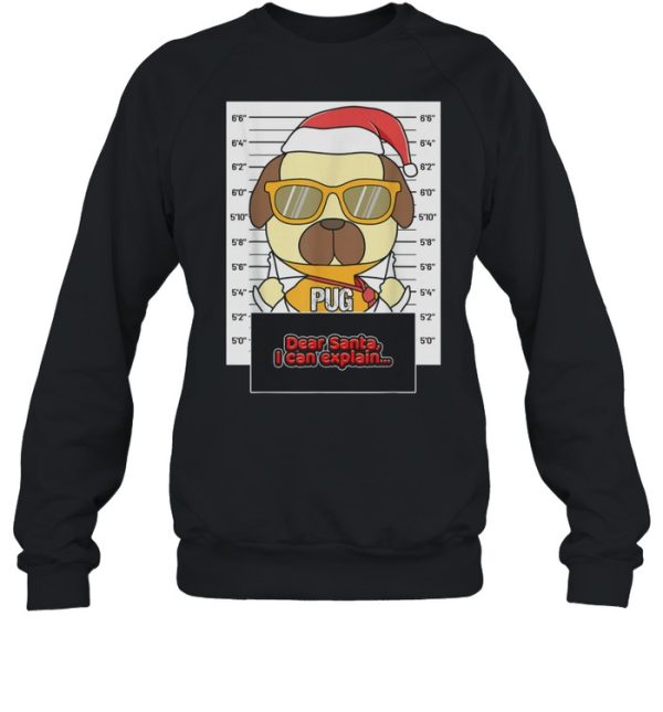 Dear Santa I Can Explain Pug Criminal Christmas shirt