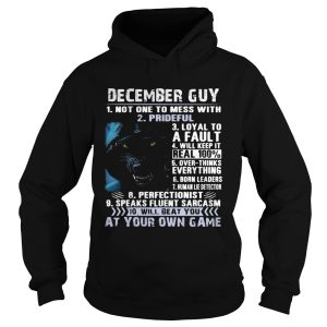 December guy not one to mess with prideful loyal to a fault will keep it shirt 1