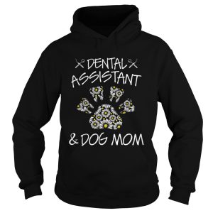 Dental Assistant And Dog Mom shirt