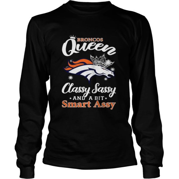 Denver Broncos Queen classy sassy and a bit smart assy shirt