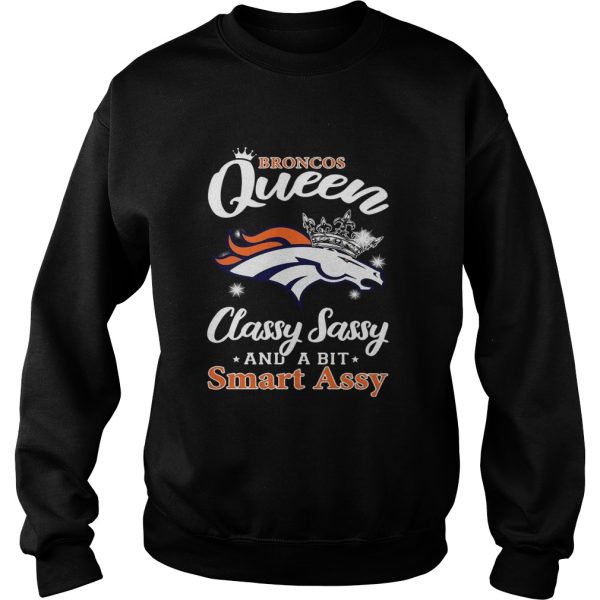 Denver Broncos Queen classy sassy and a bit smart assy shirt