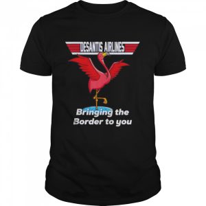 Desantis Airline Bringing the Border to You Florida Flamingo T Shirt 1