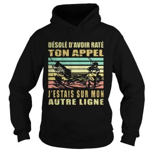 Desole Davoir Rate Ton Appel Jtais Sur Mon Autre Ligne Vintage shirt 1