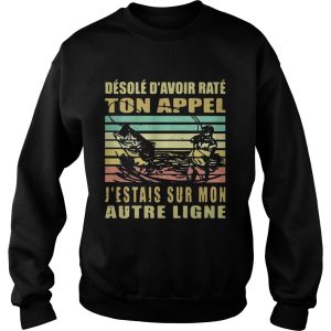 Desole Davoir Rate Ton Appel Jtais Sur Mon Autre Ligne Vintage shirt