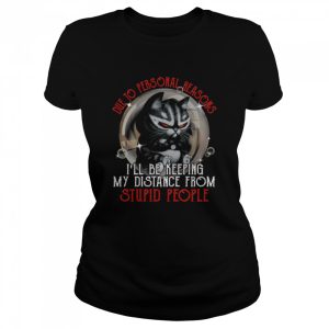 Die to personal reasons i'll be keeping my distance from stupid people shirt 2