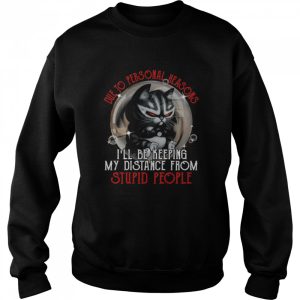 Die to personal reasons i'll be keeping my distance from stupid people shirt 4