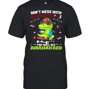 Dinosaur Don't Mess With Mamasaurus You Will Get Jurasskicked Shirt 1