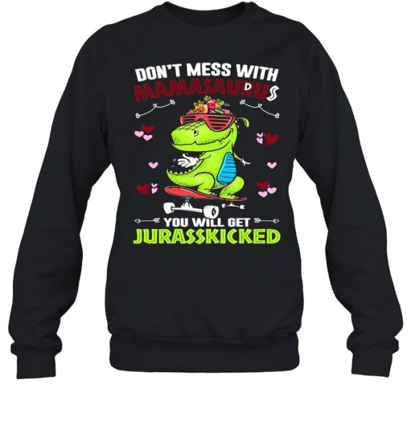 Dinosaur Don’t Mess With Mamasaurus You Will Get Jurasskicked Shirt